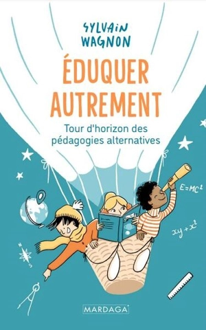 Eduquer autrement : tour d'horizon des pédagogies alternatives - Sylvain Wagnon