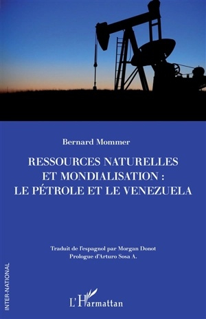 Ressources naturelles et mondialisation : le pétrole et le Venezuela - Bernard Mommer