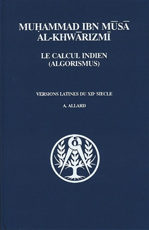 Le calcul indien (Algorismus) - Muhammad ibn Musa Abu'Abd Allah al- Hwarizmi