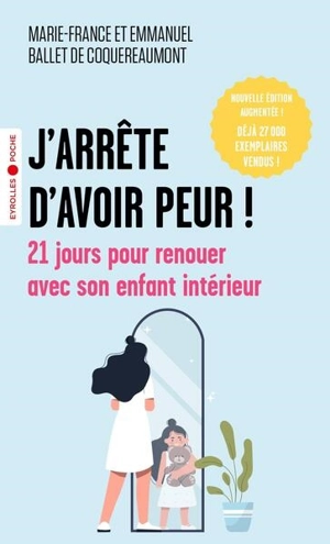 J'arrête d'avoir peur ! : 21 jours pour renouer avec son enfant intérieur - Marie-France Ballet de Coquereaumont