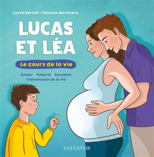 Lucas et Léa : le cours de la vie : amour, puberté, sexualité, transmission de la vie - Laura Bertail