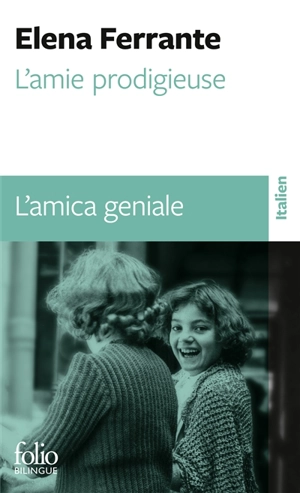 L'amie prodigieuse. Enfance, adolescence. Infanzia, adolescenza. L'amica geniale. Enfance, adolescence. Infanzia, adolescenza - Elena Ferrante