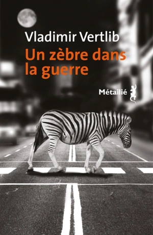 Un zèbre dans la guerre - Vladimir Vertlib