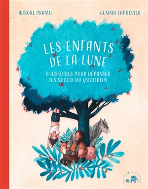 Les enfants de la Lune : 8 histoires pour dépasser les soucis du quotidien - Aurore Pramil