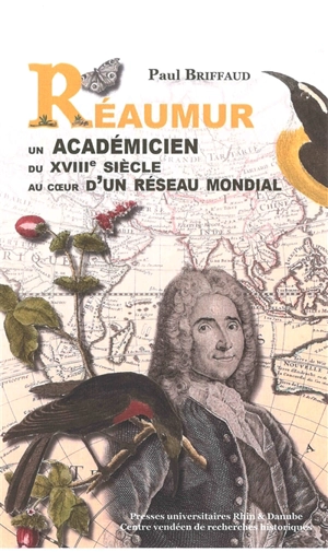 Réaumur : un académicien du XVIIIe siècle au coeur d'un réseau mondial - Paul Briffaud