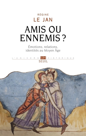 Amis ou ennemis ? : émotions, relations, identités au Moyen Age - Régine Le Jan