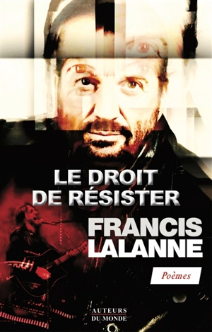 Le droit de résister : poèmes - Francis Lalanne