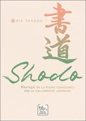 Shodo : pratique de la pleine conscience par la calligraphie japonaise - Rie Takeda