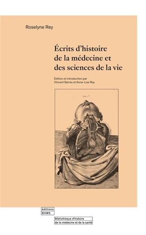 Ecrits d'histoire de la médecine et des sciences de la vie - Roselyne Rey