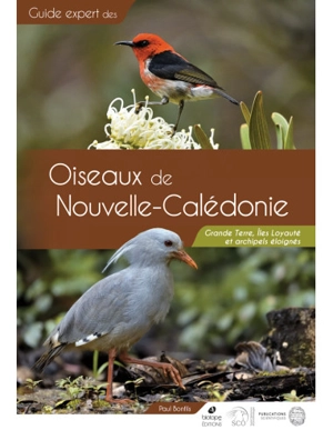 Guide expert des oiseaux de Nouvelle-Calédonie : Grande Terre, îles Loyauté et archipels éloignés - Paul Bonfils