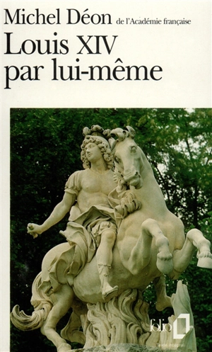 Louis XIV par lui-même : morceaux choisis du roi - Louis 14