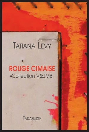 Rouge cimaise : collection V&JMB - Tatiana Lévy