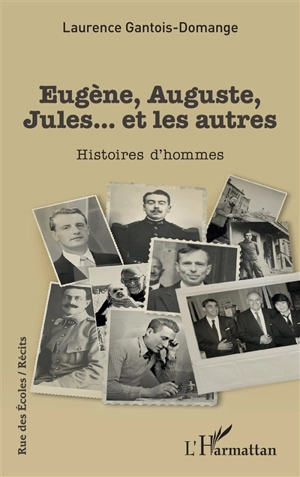 Eugène, Auguste, Jules... et les autres : histoires d'hommes - Laurence Gantois-Domange