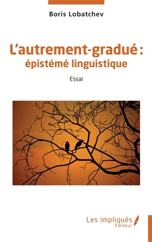 L'autrement-gradué : épistémé linguistique : essai - Boris Lobatchev