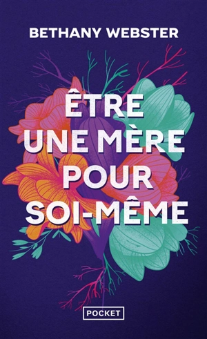 Etre une mère pour soi-même : devenir une femme libre et puissante - Bethany Webster