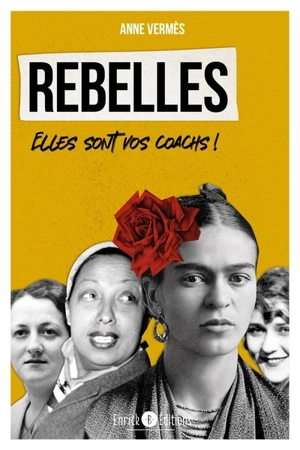 Rebelles : elles sont vos coachs ! - Anne Vermès