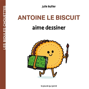 Les bidules chouettes. Antoine le biscuit aime dessiner - Julie Bullier