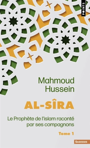 Al- Sîra : le Prophète de l'islam raconté par ses compagnons. Vol. 1 - Mahmoud Hussein