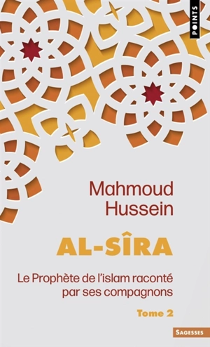 Al- Sîra : le Prophète de l'islam raconté par ses compagnons. Vol. 2 - Mahmoud Hussein