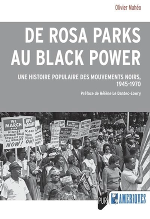 De Rosa Parks au Black Power : une histoire populaire des mouvements noirs, 1945-1970 - Olivier Mahéo