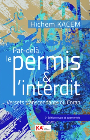 Par-delà le permis & l'interdit : versets transcendants du Coran : essai - Hichem Kacem