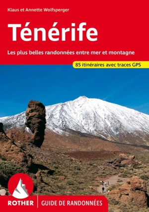 Randonnées sur Ténérife : 85 randonnées sélectionnées le long des côtes et dans les montagnes de l'île des bienheureux - Klaus Wolfsperger