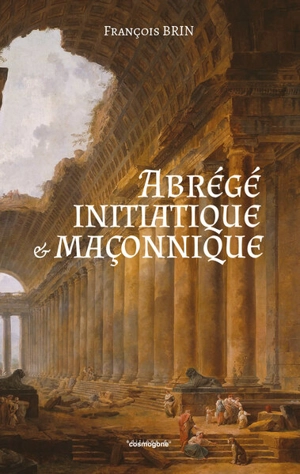 Abrégé initiatique & maçonnique - François Brin