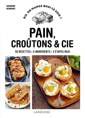 Pain, croûtons & Cie : 50 recettes, 5 ingrédients, 3 étapes maxi - Amandine Bernardi