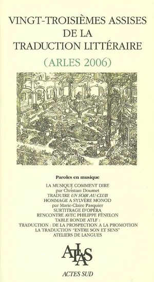 Vingt-troisièmes Assises de la traduction littéraire (Arles 2006) : paroles en musique - Assises de la traduction littéraire (23 ; 2006 ; Arles, Bouches-du-Rhône)