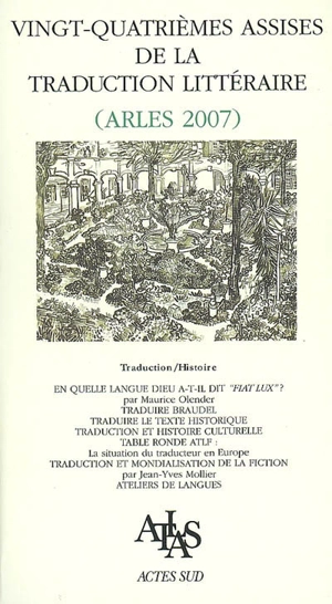 Vingt-quatrièmes Assises de la traduction littéraire, Arles 2007 : traduction-histoire - Assises de la traduction littéraire (24 ; 2007 ; Arles, Bouches-du-Rhône)