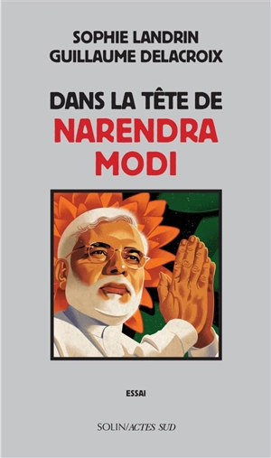 Dans la tête de Narendra Modi : essai - Sophie Landrin