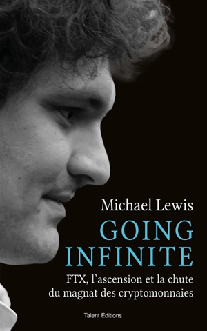 Going infinite : FTX, l'ascension et la chute du magnat des cryptomonnaies - Michael Lewis