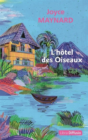 L'hôtel des oiseaux - Joyce Maynard