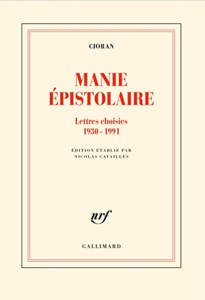 Manie épistolaire : lettres choisies, 1930-1991 - Emil Cioran