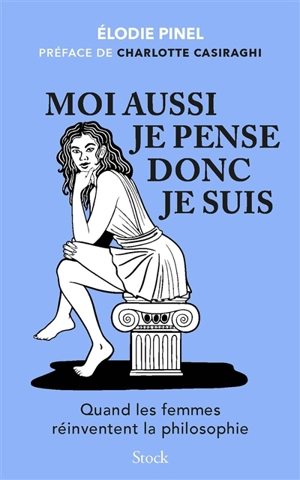 Moi aussi je pense donc je suis ! : quand les femmes réinventent la philosophie - Elodie Pinel