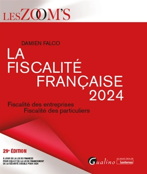 La fiscalité française 2024 : fiscalité des entreprises, fiscalité des particuliers - Damien Falco