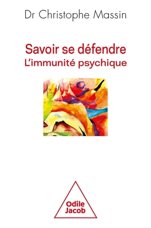 Savoir se défendre : l'immunité psychique - Christophe Massin