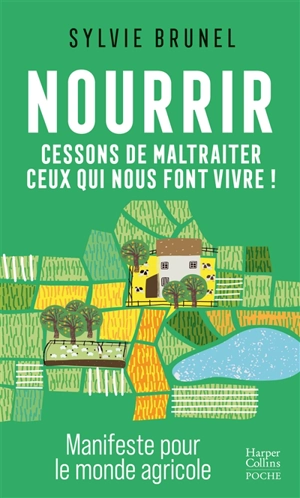 Nourrir : cessons de maltraiter ceux qui nous font vivre ! : manifeste pour le monde agricole - Sylvie Brunel