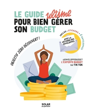 Le guide ultime pour bien gérer son budget : objectif zéro découvert ! : avec la méthode des enveloppes - Sandrine Deshaies