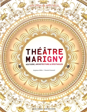 Théâtre Marigny : histoire, architecture & spectacles - Stéphane Millet