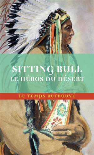 Sitting Bull, le héros du désert : scènes de la guerre indienne aux Etats-Unis - Joseph Bournichon