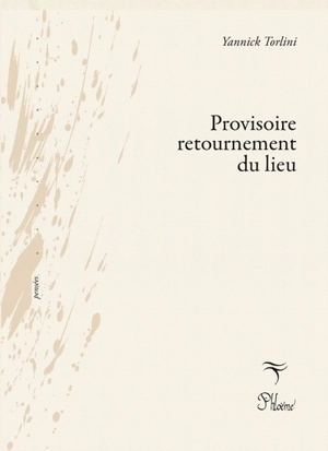 Provisoire retournement du lieu - Yannick Torlini