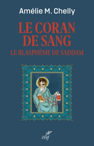 Le Coran de sang : le blasphème de Saddam - Amélie-Myriam Chelly