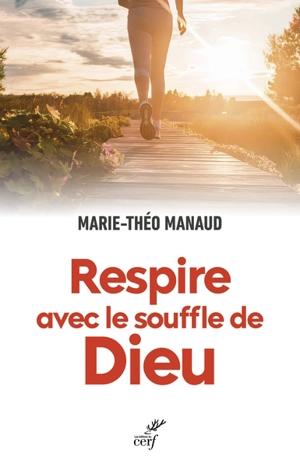 Respire avec le souffle de Dieu - Marie-Théo Manaud