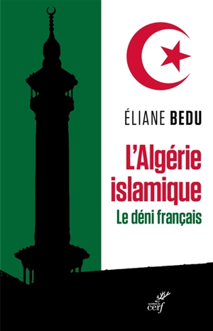 L'Algérie islamique : le déni français - Eliane Bedu
