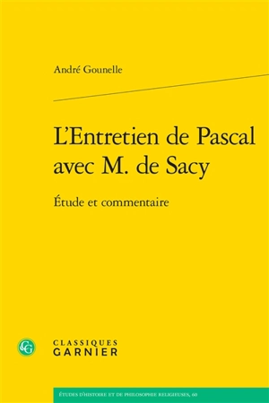 Entretien de M. Pascal et de M. de Sacy sur la lecture d'Epictète et de Montaigne. L'entretien de Pascal avec M. de Sacy : étude et commentaire - Blaise Pascal