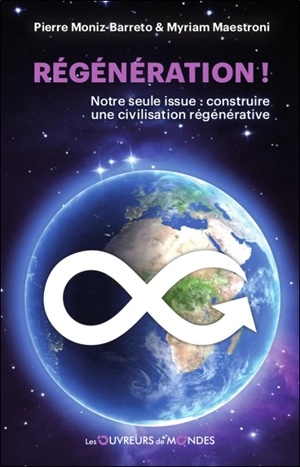 Régénération ! : notre seule issue : construire une civilisation régénérative - Pierre Moniz-Barreto