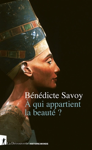 A qui appartient la beauté ? - Bénédicte Savoy