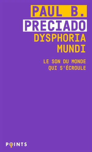 Dysphoria mundi : le son du monde qui s'écroule - Paul B. Preciado