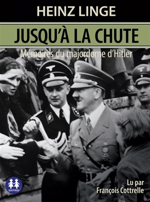 Jusqu'à la chute : mémoires du majordome d'Hitler - Heinz Linge